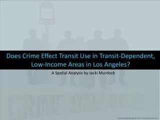 Does Crime Effect Transit Use in Transit-Dependent, Low-Income Areas in Los Angeles?
