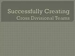 Successfully Creating Cross Divisional Teams