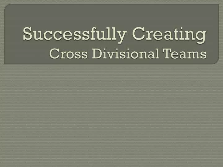 successfully creating cross divisional teams