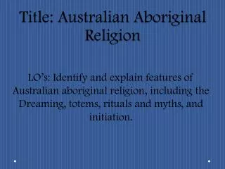 Title: Australian Aboriginal Religion