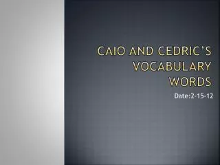 Caio and cedric’s Vocabulary Words