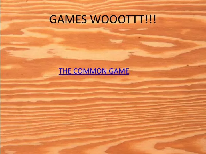 games wooottt
