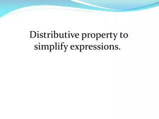 Distributive property to simplify expressions.