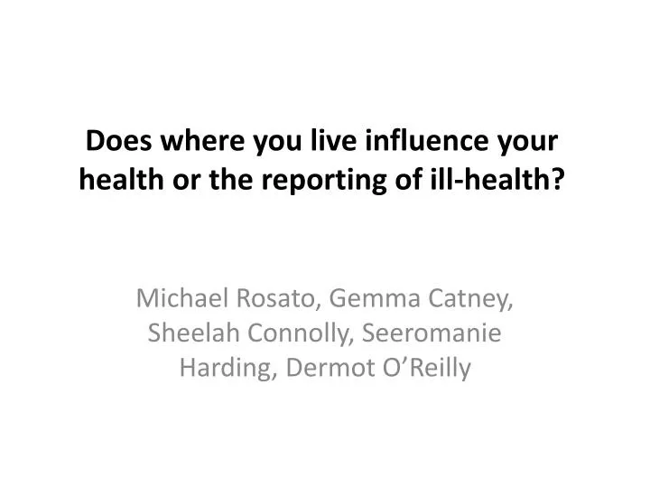does where you live influence your health or the reporting of ill health