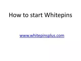 How to start Whitepins
