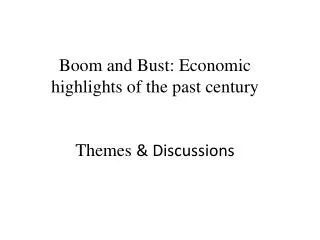 Boom and Bust: Economic highlights of the past century Themes &amp; Discussions