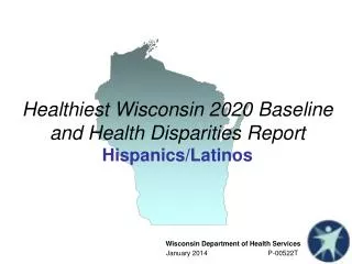 Healthiest Wisconsin 2020 Baseline and Health Disparities Report Hispanics/Latinos