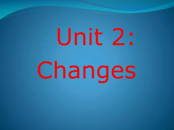 unit 2 changes
