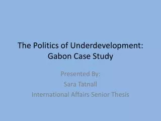 The Politics of Underdevelopment: Gabon Case Study