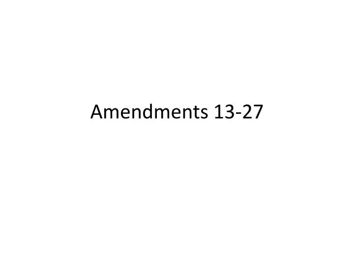 amendments 13 27