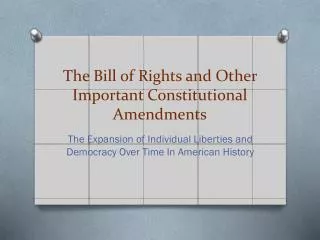 The Bill of Rights and Other Important Constitutional Amendments