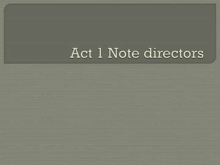 act 1 note directors