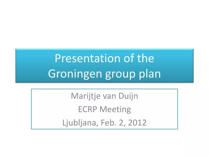 presentation of the groningen group plan