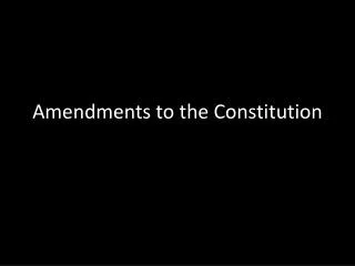 amendments to the constitution