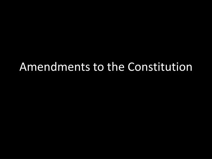 amendments to the constitution