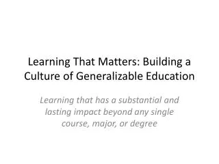 Learning That Matters: Building a Culture of Generalizable Education