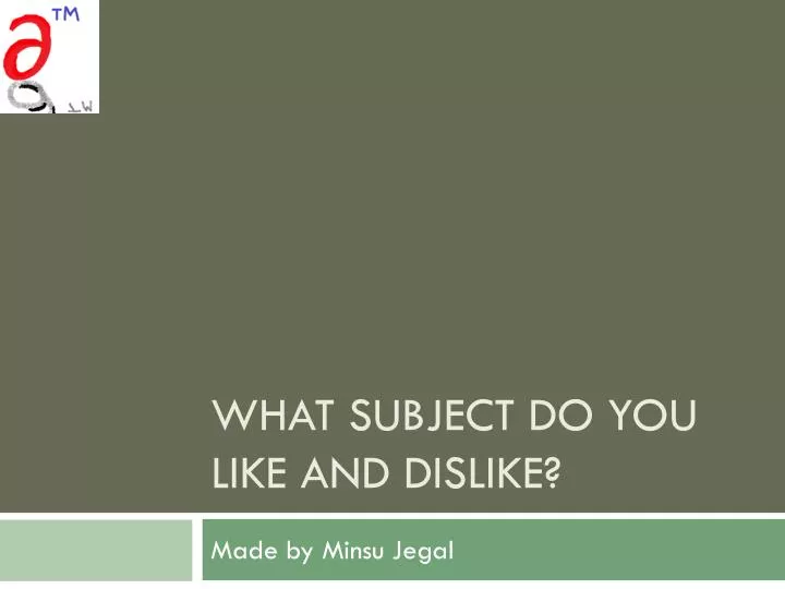 what subject do you like and dislike