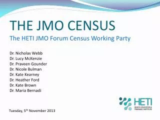 THE JMO CENSUS The HETI JMO Forum Census Working Party Dr. Nicholas Webb Dr. Lucy McKenzie