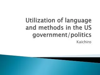 Utilization of language and methods in the US government/politics