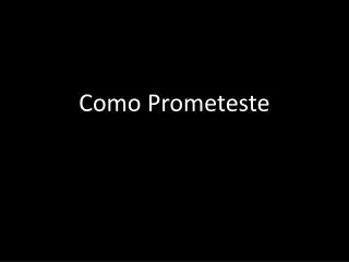 Como Prometeste