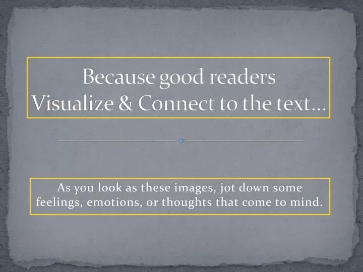 because good readers visualize connect to the text