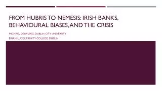 From hubris to nemesis: Irish banks, behavioural biases, and the crisis