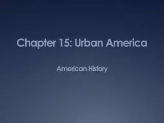 Chapter 15: Urban America American History