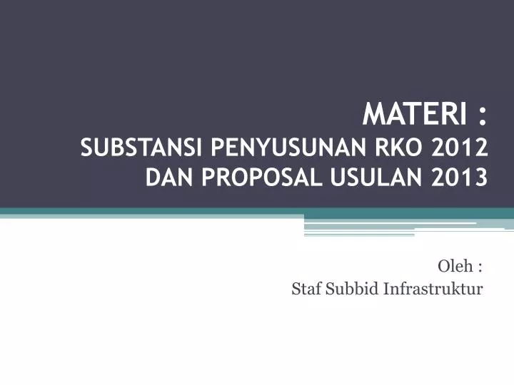 materi substansi penyusunan rko 2012 dan proposal usulan 2013