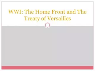WWI: The Home Front and The Treaty of Versailles