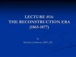 LECTURE #14: THE RECONSTRUCTION ERA (1865-1877)