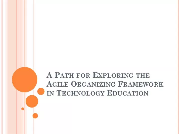 a path for exploring the agile organizing framework in technology education