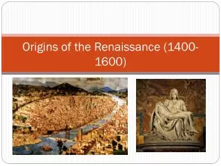 Origins of the Renaissance (1400- 1600 )