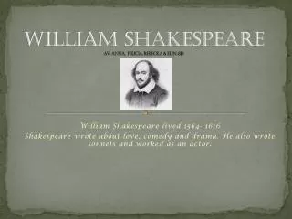 William Shakespeare Av: Anna, Felicia, Rebecka &amp; Elin, 8D