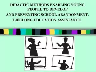 DIDACTIC METHODS ENABLING YOUNG PEOPLE TO DEVELOP AND PREVENTING SCHOOL ABANDONMENT.