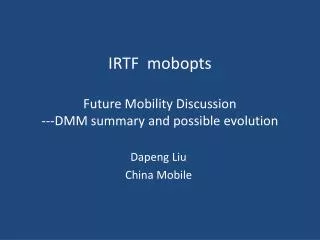 IRTF mobopts F uture Mobility Discussion ---DMM summary and possible evolution