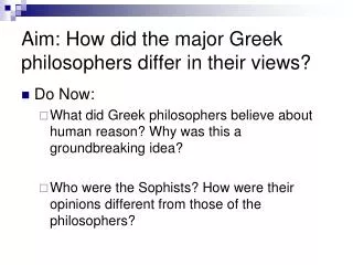 Aim: How did the major Greek philosophers differ in their views?
