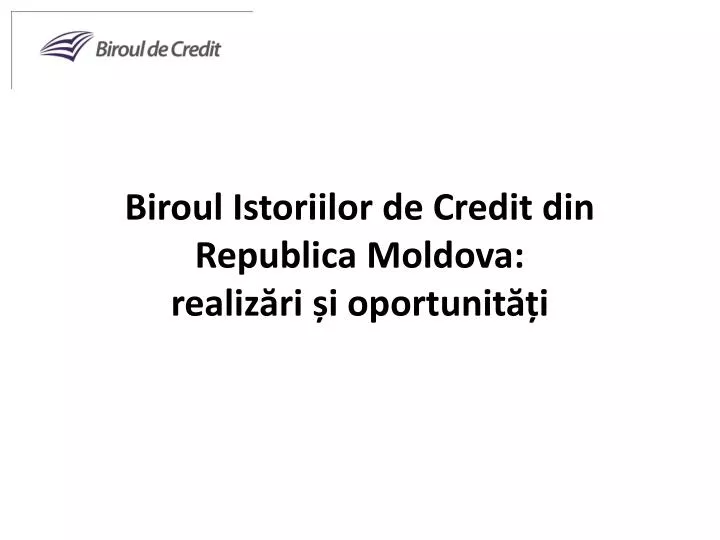 biroul istoriilor de credit din republica moldova realiz ri i oportunit i