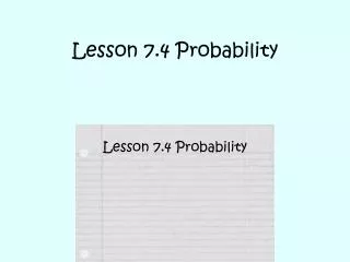 Lesson 7.4 Probability