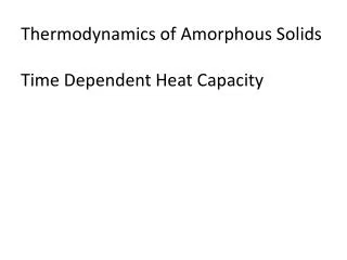 Thermodynamics of Amorphous Solids Time Dependent Heat Capacity