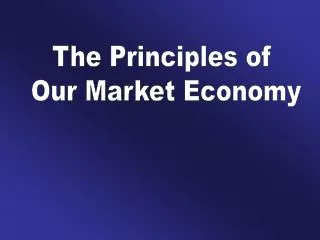 The Principles of Our Market Economy