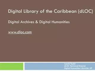 Digital Library of the Caribbean (dLOC) Digital Archives &amp; Digital Humanities dloc