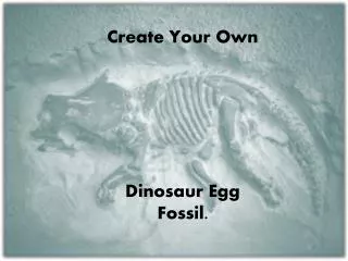 Create Your Own Dinosaur Egg Fossil.