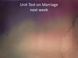Unit Test on Marriage next week