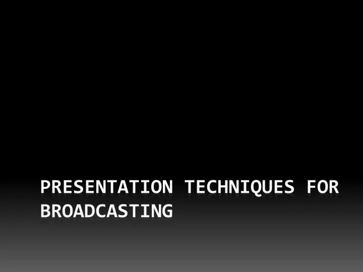 presentation techniques for broadcasting