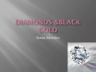 Diamonds &amp;Black Gold