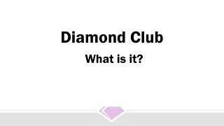 Diamond Club What is it?