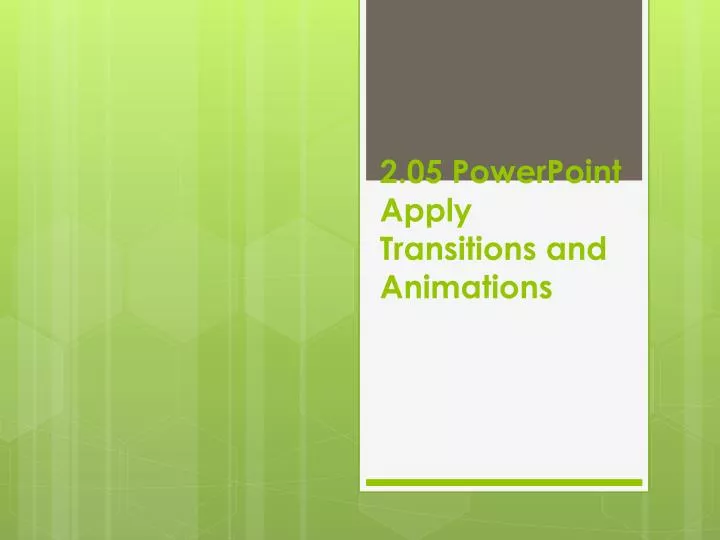 2 05 powerpoint apply transitions and animations