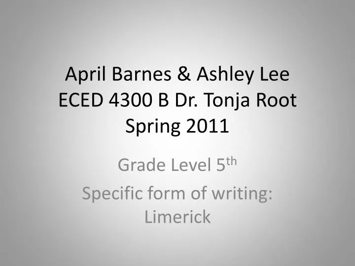 april barnes ashley lee eced 4300 b dr tonja root spring 2011