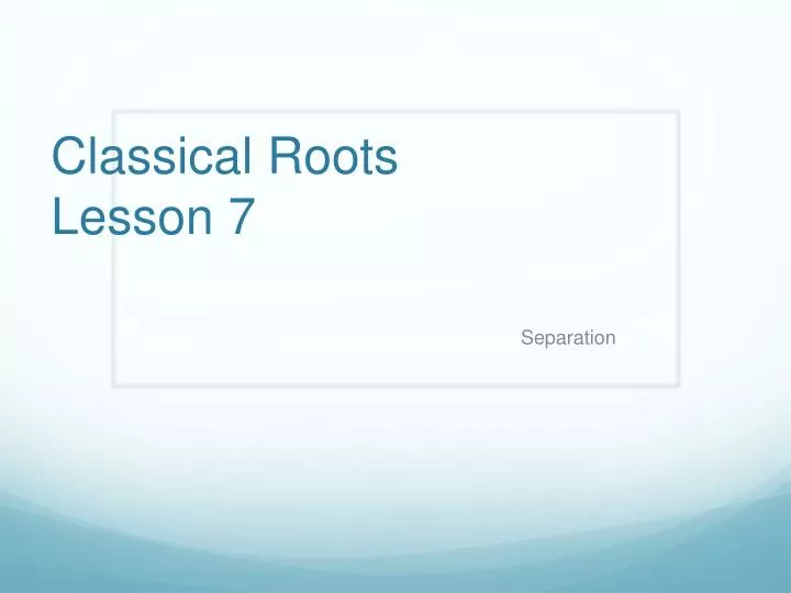 classical roots lesson 7