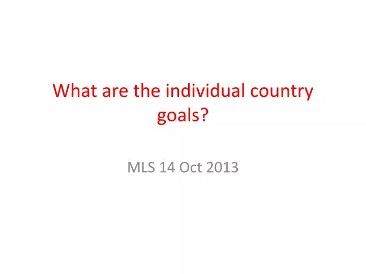 what are the individual country goals